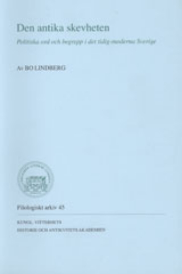 Bild på Den antika skevheten : politiska ord och begrepp i det tidig-moderna Sverige