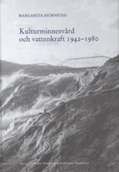 Bild på Kulturminnesvård och vattenkraft 1942-1980 : en studie med utgångspunkt från Riksantikvarieämbetets sjöregleringsundersökningar