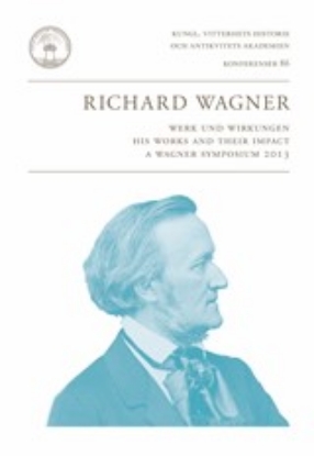 Bild på Richard Wagner : Werk und Wirkungen : his works and their impact : a Wagner symposium 2013