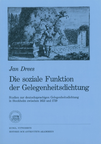 Bild på Die soziale Funktion der Gelegenheitsdichtung : Studien zur deutschsprachigen Gelegenheitsdichtung in Stockholm zwischen 1613 und 1719